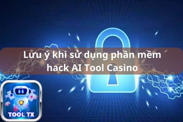 luu y khi su dung phan mem hack ai tool